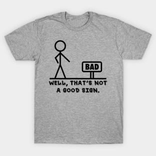 Well That's Not A Good Sign Novelty Sarcastic Graphic Cool Mens Funny T Shirt T-Shirt